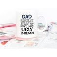 thumbnail image 4 of Father's Day Funny Dad Coffee Mug, Dad No Matter How Hard Life Gets At Least You Don’t Have Ugly Children Mug, Gag Dad Cups from Daughter, Son, Wife, Kids 11 Oz, 4 of 5