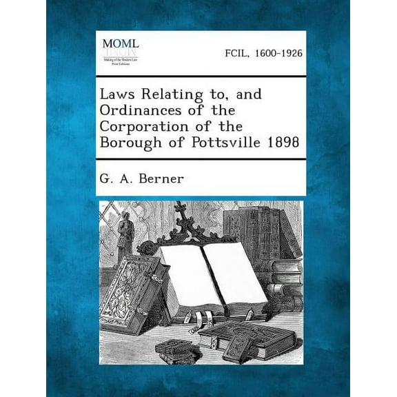 Laws Relating To, and Ordinances of the Corporation of the Borough of Pottsville 1898 (Paperback)