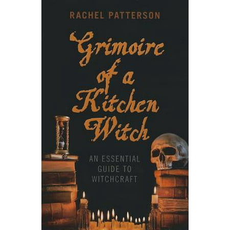 Grimoire Of A Kitchen Witch An Essential Guide To Witchcraft