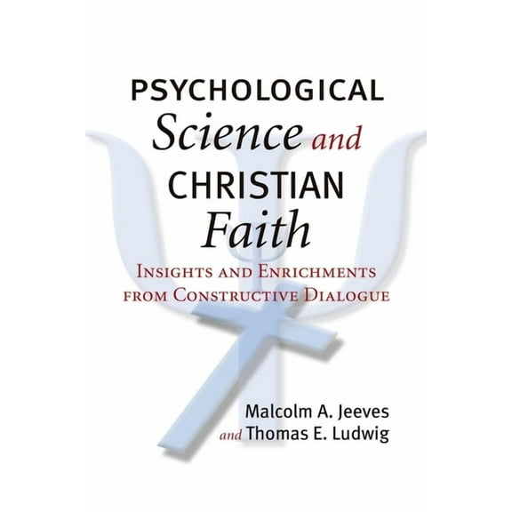 Psychological Science and Christian Faith : Insights and Enrichments from Constructive Dialogue (Hardcover)
