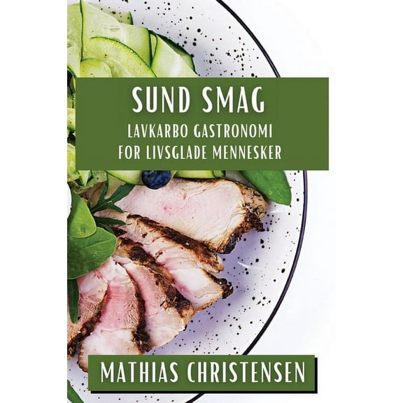 Sund Smag: Lavkarbo Gastronomi for Livsglade Mennesker, (Paperback)