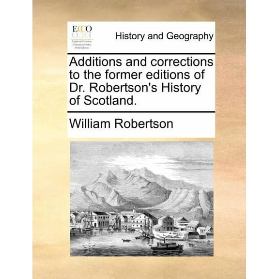 Additions and corrections to the former editions of Dr. Robertson's History of Scotland., (Paperback)