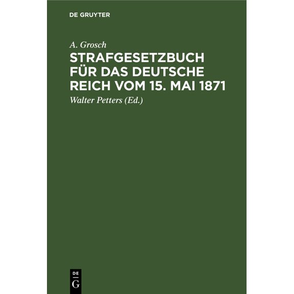 Strafgesetzbuch Für Das Deutsche Reich Vom 15. Mai 1871: Mit Einem Anhang Von Wichtigen Bestimmungen Des Gerichtsverfass, (Hardcover)