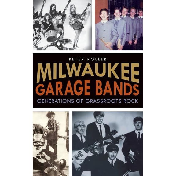 Milwaukee Garage Bands: Generations of Grassroots Rock (Hardcover)