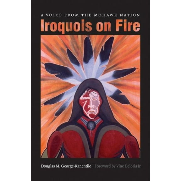 Iroquois on Fire: A Voice from the Mohawk Nation, (Paperback)