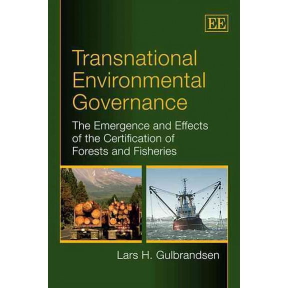 Transnational Environmental Governance : The Emergence and Effects of the Certification of Forests and Fisheries