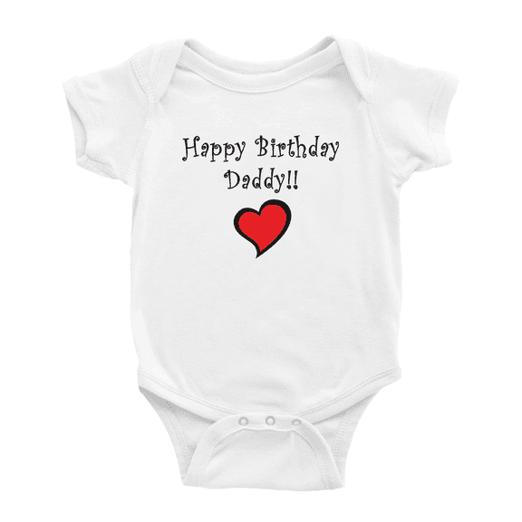 Happy Birthday Daddy!! Love Dad - Funny Baby Bodysuits Boy Girls Clothing Unisex
