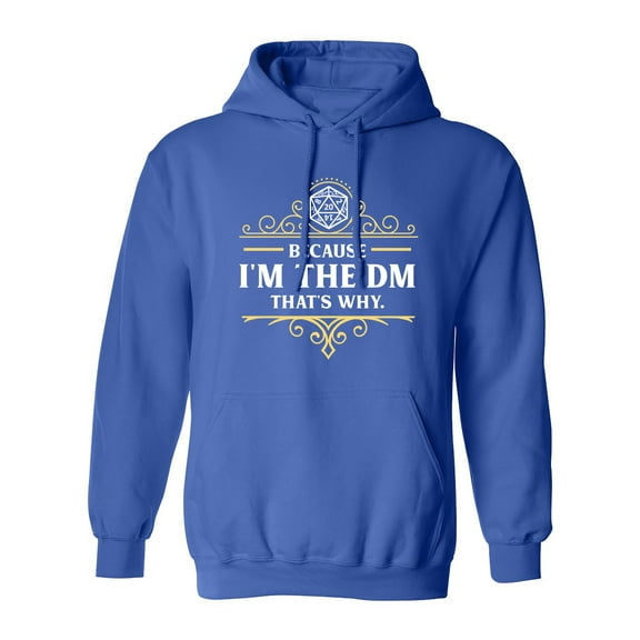 Because I'm The DM That's Why RPG Game Master Funny Parody DT Sweatshirt Hoodie
