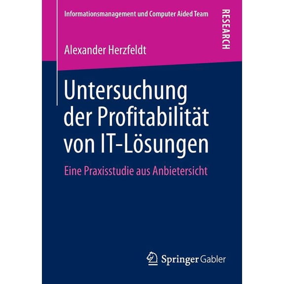 Informationsmanagement Und Computer Aide Untersuchung Der ProfitabilitÃ¤t Von It-LÃ¶sungen: Eine Praxisstudie Aus Anbietersicht, (Paperback)