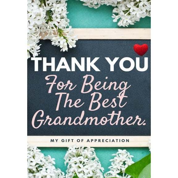 Thank You For Being The Best Grandmother.: My Gift Of Appreciation: Full Color Gift Book Prompted Questions 6.61 x 9.61 , (Paperback)