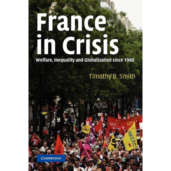 France in Crisis: Welfare, Inequality, and Globalization Since 1980