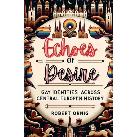 Echoes of Desire: Gay Identities Across Central European History (Paperback)