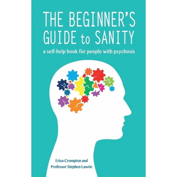 The Beginner's Guide to Sanity: A self-help book for people with psychosis, (Paperback)
