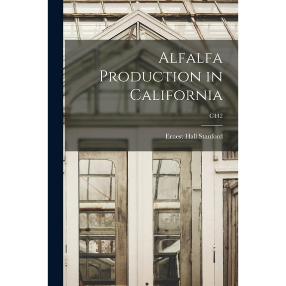 Alfalfa Production in California; C442, (Paperback)