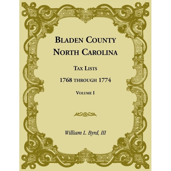 Bladen County, North Carolina, Tax Lists: 1768 through 1774, Volume I, (Paperback)