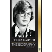 The Criminals Jeffrey Dahmer: The Biography of the Milwaukee Cannibal and Necrophiliac Serial Killer - An American Nightmare of Murder & Cannibalism, (Paperback)