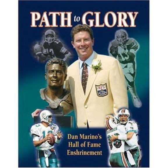 Pre-Owned Path to Glory: Dan Marino's Hall of Fame Enshrinement (Paperback) 0970267746 9780970267740