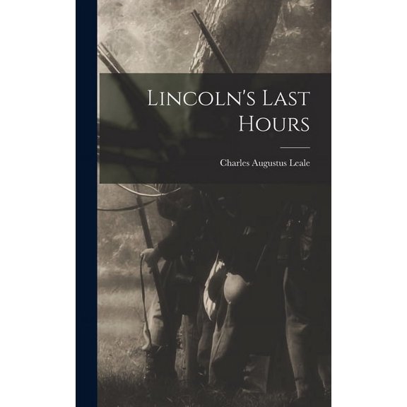 Lincoln's Last Hours, (Hardcover)