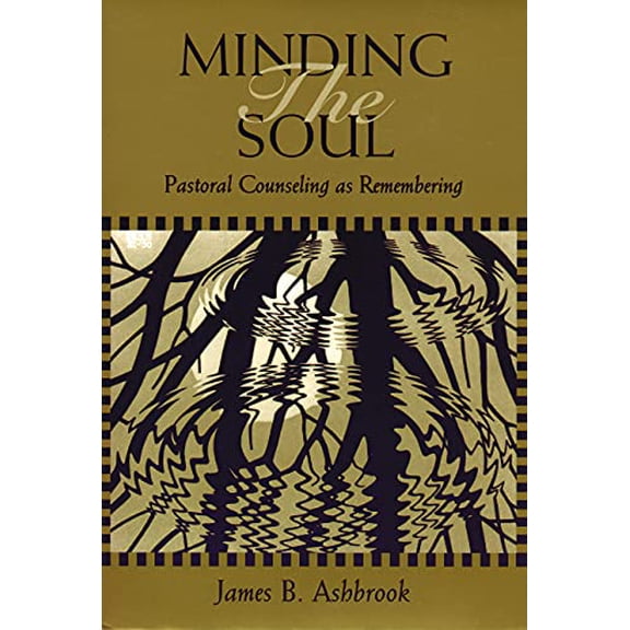 Pre-Owned Minding the Soul: Pastoral Counseling as Remembering (Theology and the Sciences), 9780800626730, 0800626737, Paperback, First Paperback Edition edition
