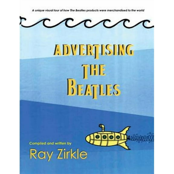 Advertising the Beatles (PB): A unique look at how Beatles products were merchandised to the world (Paperback)