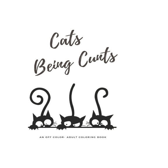 Cat's Being Cunts: But they're so damn cute! (Paperback)