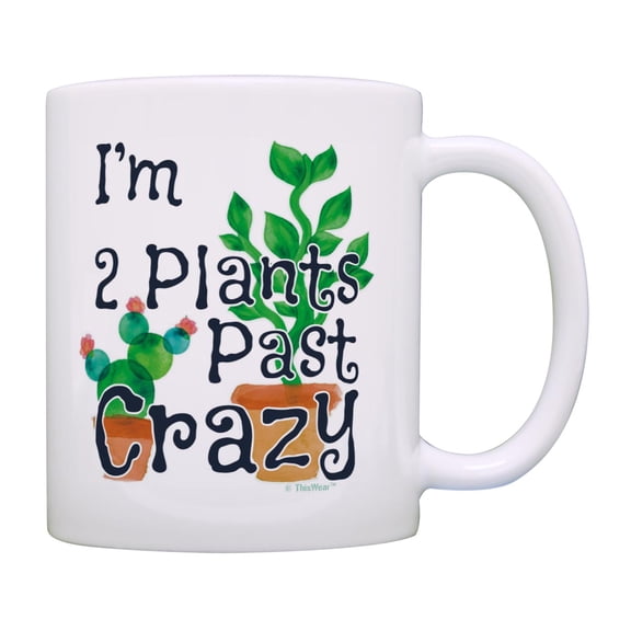 ThisWear Garden Mug I'm 2 Plants Past Crazy Funny Quote Mug Garden Themed Gifts Coffee Mug Multi