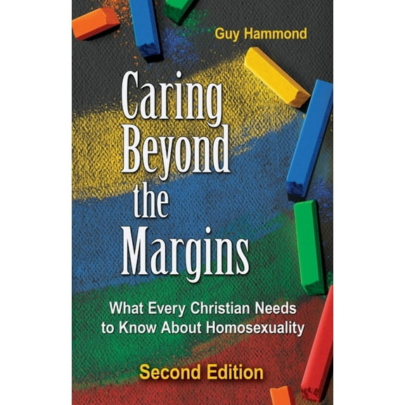 Caring Beyond the Margins: What Every Christian Needs to Know About Homosexuality, (Paperback)