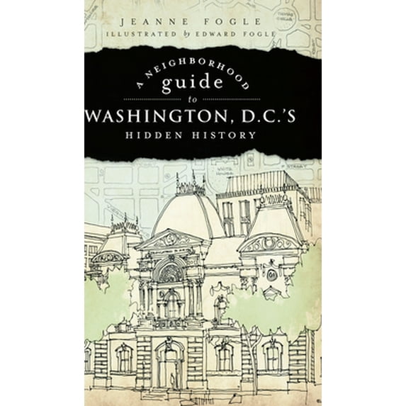 Pre-Owned A Neighborhood Guide to Washington, D.C.'s Hidden History (Paperback) 1596296526 9781596296527