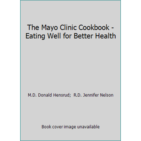 Pre-Owned The Mayo Clinic Cookbook - Eating Well for Better Health (Hardcover) 1740897773 9781740897778