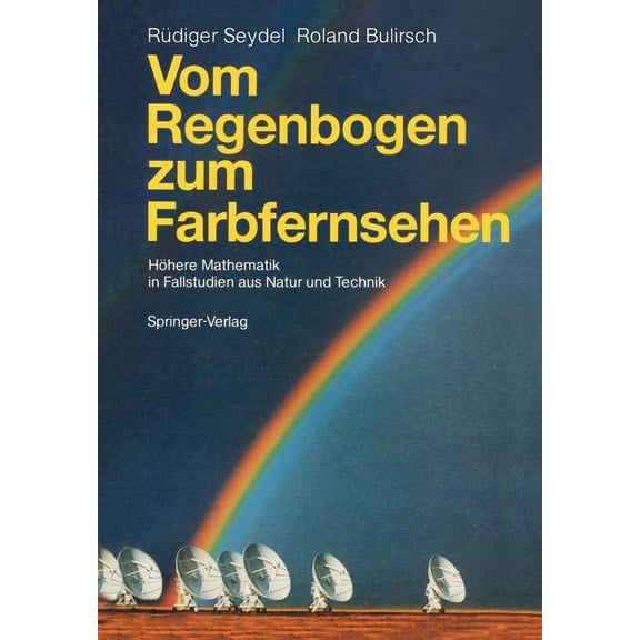 Vom Regenbogen Zum Farbfernsehen: Höhere Mathematik in Fallstudien Aus Natur Und Technik, (Paperback)