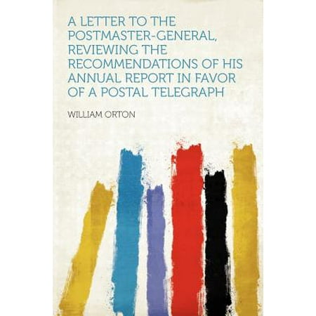 A Letter to the Postmaster-General, Reviewing the Recommendations of His Annual Report in Favor of a Postal