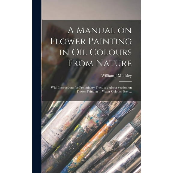 A Manual on Flower Painting in Oil Colours From Nature (Hardcover)