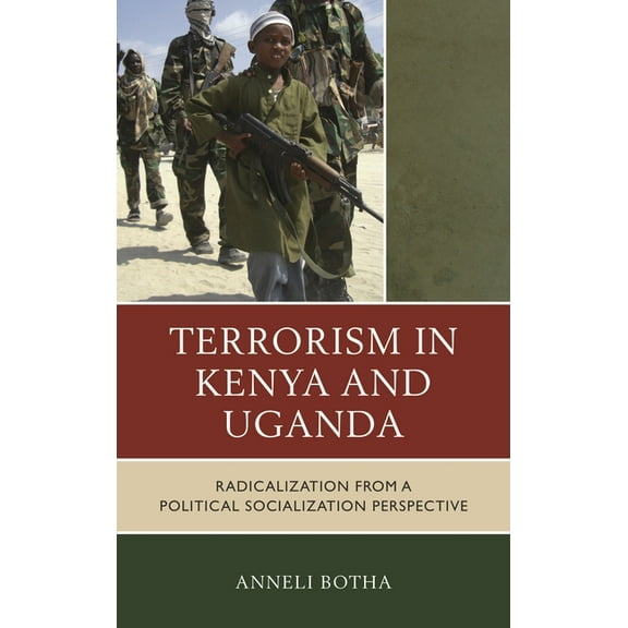 Terrorism in Kenya and Uganda: Radicalization from a Political Socialization Perspective, (Hardcover)