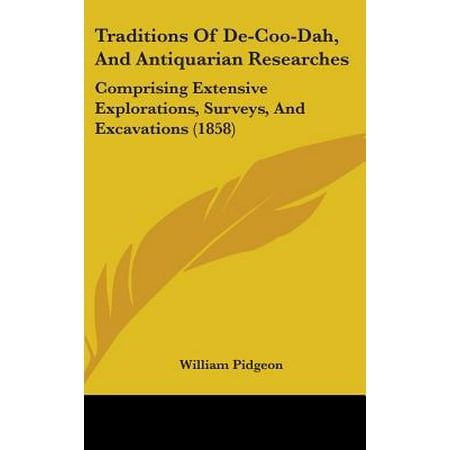 Traditions of de-Coo-Dah, and Antiquarian Researches : Comprising Extensive Explorations, Surveys, and Excavations