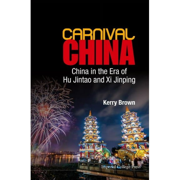 Carnival China: China in the Era of Hu Jintao and XI Jinping, (Hardcover)