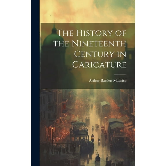 The History of the Nineteenth Century in Caricature (Hardcover)