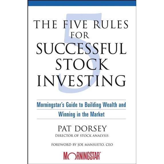 Pre-Owned Five Rules for Successful Stock Investing: Morningstar's Guide to Building Wealth and Winning in the (Hardcover) by Pat Dorsey, Joe Mansueto