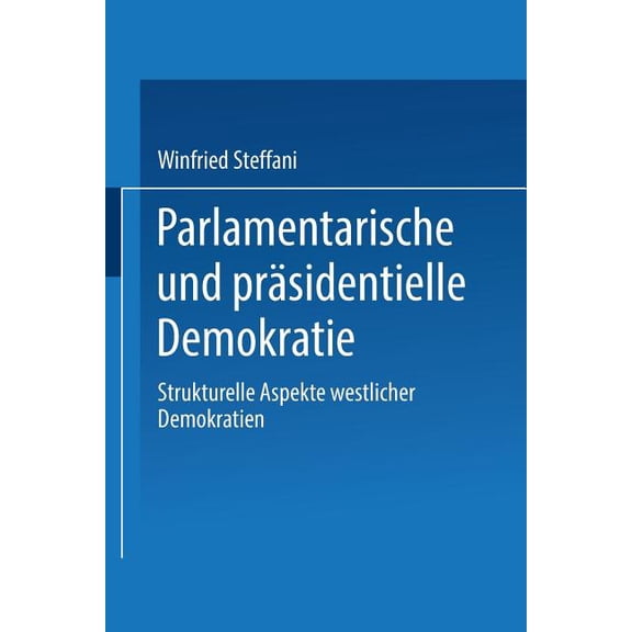 Parlamentarische Und Präsidentielle Demokratie: Strukturelle Aspekte Westlicher Demokratien, (Paperback)