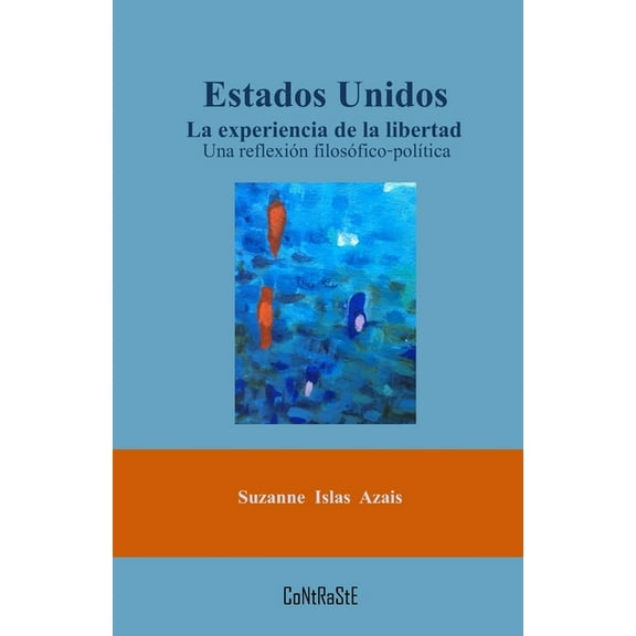Estados Unidos. La experiencia de la libertad: Una reflexión filosófico-política (Paperback) by Suzane Islas Azais