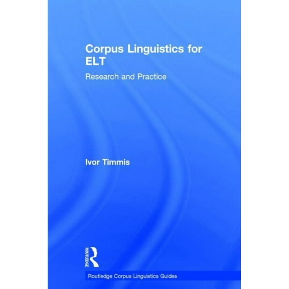 Routledge Corpus Linguistics Guides Corpus Linguistics for ELT: Research and Practice, (Hardcover)