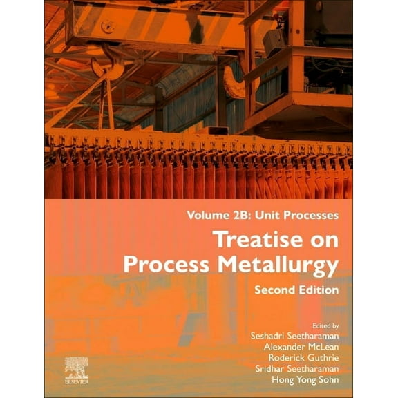 Treatise on Process Metallurgy, Volume 2b: Unit Processes, (Hardcover)