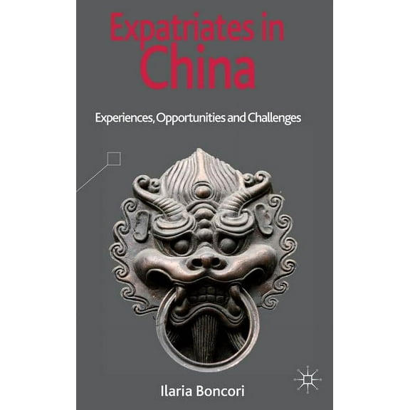 Expatriates in China: Experiences, Opportunities and Challenges, (Hardcover)