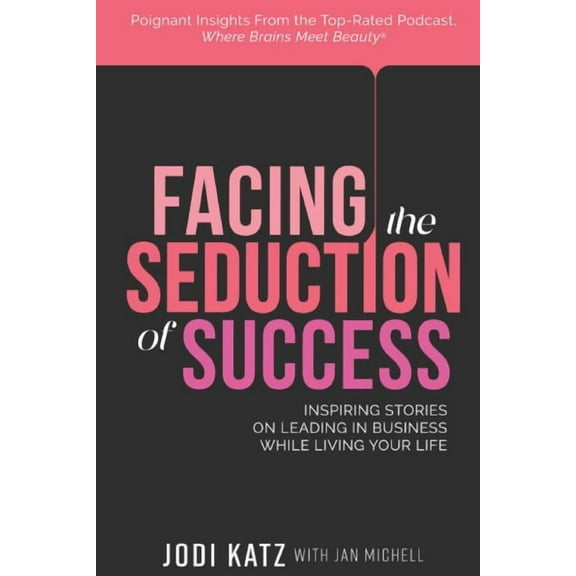 Facing the Seduction of Success: Inspiring Stories on Leading in Business While Living Your Life, (Paperback)