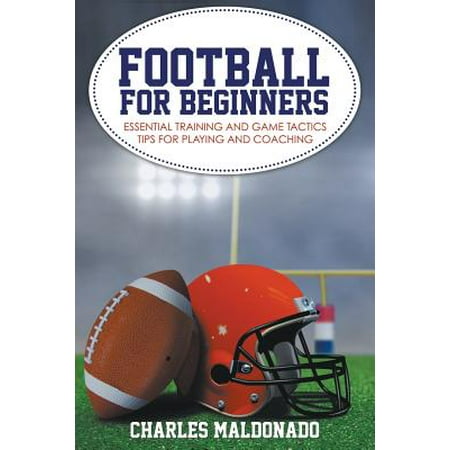 Ply Training - Football for Beginners : Essential Training and Game Tactics Tips for Playing and Coaching