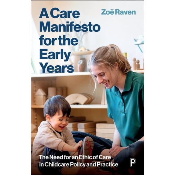 A Care Manifesto for the Early Years: The Need for an Ethic of Care in Childcare Policy and Practice, (Paperback)