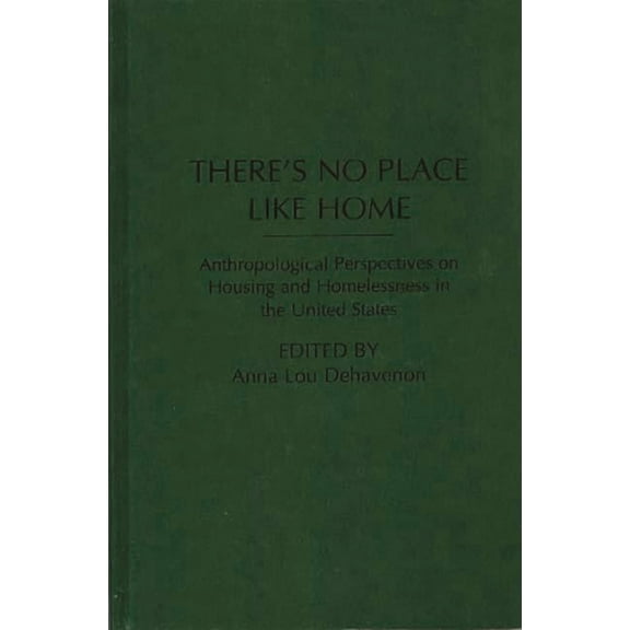 Contemporary Urban Studies There's No Place Like Home: Anthropological Perspectives on Housing and Homelessness in the United States, (Hardcover)