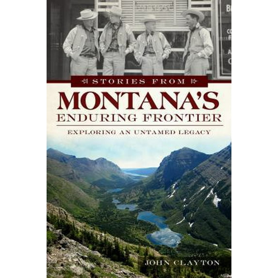 Pre-Owned Stories from Montana's Enduring Frontier: Exploring an Untamed Legacy (Paperback) 162619016X 9781626190160
