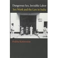 thumbnail image 1 of Dangerous Sex, Invisible Labor: Sex Work and the Law in India, 1 of 1