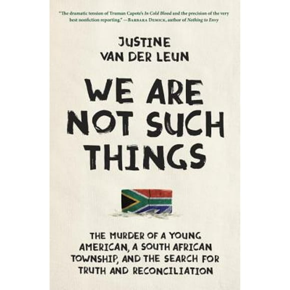 We Are Not Such Things: The Murder of a Young American, a South African Township, and the Search for (Pre-Owned Hardcover 9780812994506) by Justine Van Der Leun