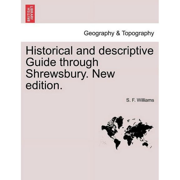 Historical and descriptive Guide through Shrewsbury. New edition.